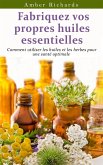 Fabriquez vos propres huiles essentielles (eBook, ePUB)