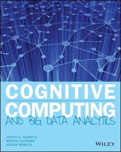 Cognitive Computing and Big Data Analytics (eBook, PDF) - Hurwitz, Judith S.; Kaufman, Marcia; Bowles, Adrian