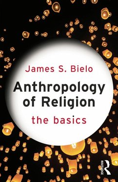 Anthropology of Religion: The Basics (eBook, PDF) - Bielo, James