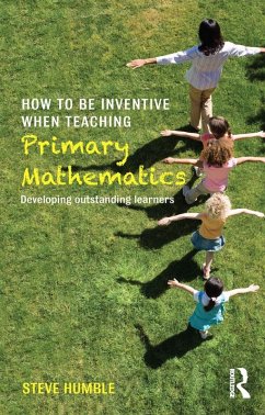 How to be Inventive When Teaching Primary Mathematics (eBook, ePUB) - Humble, Steve
