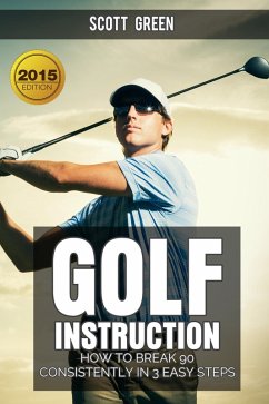 Cover Golf Instruction : How To Break 90 Consistently In 3 Easy Steps (The Blokehead Success Series) (eBook, ePUB)
