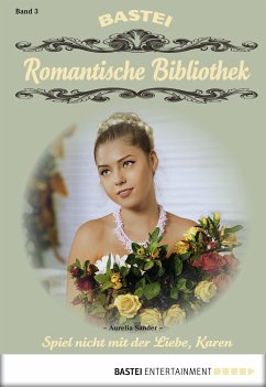 Spiel nicht mit der Liebe, Karen / Romantische Bibliothek Bd.3 (eBook, ePUB) - Sander, Aurelia