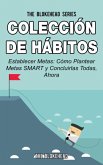 Colección De Hábitos. Establecer Metas: Cómo Plantear Metas Smart Y Concluirlas Todas, Ahora. (eBook, ePUB)