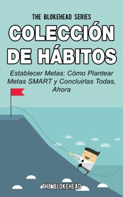 Colección De Hábitos. Establecer Metas: Cómo Plantear Metas Smart Y Concluirlas Todas, Ahora. (eBook, ePUB) - Blokehead, The