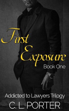 Addicted to Lawyers - First Exposure (Addicted to Lawyers Trilogy, #1) (eBook, ePUB) - Porter, C. L.