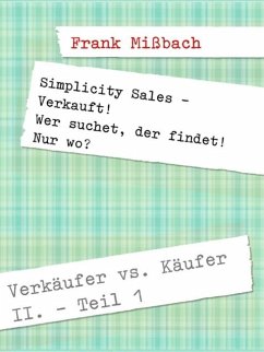 Verkäufer vs. Käufer II. Simplicity Sales - Verkauft! (eBook, ePUB) - Mißbach, Frank