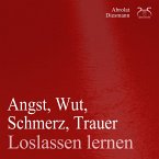 Angst, Wut, Schmerz, Trauer loslassen lernen (MP3-Download)