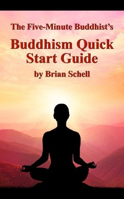 The Five-Minute Buddhist's Buddhism Quick Start Guide (eBook, ePUB) - Schell, Brian