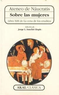 Sobre las mujeres : libro XIII de La cena de los eruditos - Ateneo De Náucratis