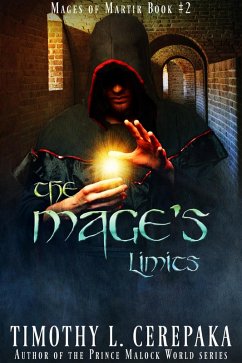 The Mage's Limits (Mages of Martir, #2) (eBook, ePUB) - Cerepaka, Timothy L.