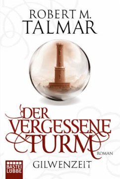 Der vergessene Turm / Gilwenzeit Bd.1 - Talmar, Robert M.