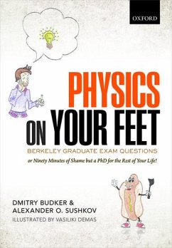 Physics on Your Feet: Berkeley Graduate Exam Questions: Or Ninety Minutes of Shame But a PhD for the Rest of Your Life! - Budker, Dmitry; Sushkov, Alexander O.; Demas, Vasiliki