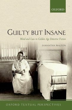 Guilty But Insane: Mind and Law in Golden Age Detective Fiction - Walton, Samantha