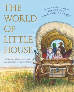 The World of Little House - Collins, Carolyn Strom; Eriksson, Christina Wyss