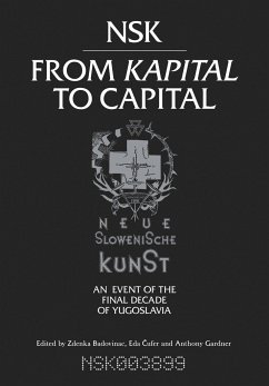 Nsk from Kapital to Capital: Neue Slowenische Kunst-An Event of the Final Decade of Yugoslavia - NSK from Kapital to Capital