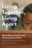 Living Together, Living Apart: Mixed Status Families and US Immigration Policy