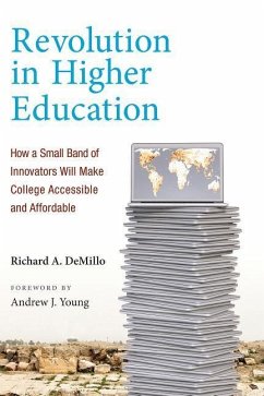 Revolution in Higher Education: How a Small Band of Innovators Will Make College Accessible and Affordable - Demillo, Richard A.; Young, Andrew J.