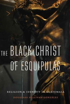 The Black Christ of Esquipulas - Sullivan-Gonzalez, Douglass