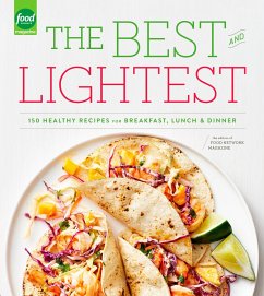 The Best and Lightest: 150 Healthy Recipes for Breakfast, Lunch and Dinner: A Cookbook - Editors of Food Network Magazine