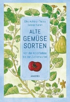Alte Gemüsesorten - Achtner-Theiß, Elke;Kumm, Sabine