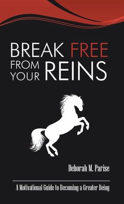 Break Free From Your Reins - Parise, Deborah M.