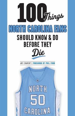 100 Things North Carolina Fans Should Know & Do Before They Die - Chansky, Art