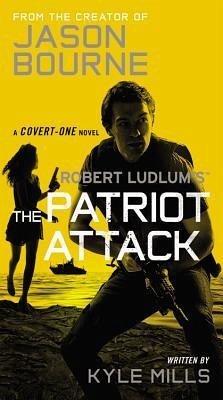 Robert Ludlum's (Tm) the Patriot Attack - Mills, Kyle