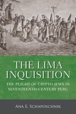 The Lima Inquisition: The Plight of Crypto-Jews in Seventeenth-Century Peru - Schaposchnik, Ana E.; Schaposchnik, Ana