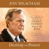 Destiny and Power: The American Odyssey of George Herbert Walker Bush Jon  Meacham Author