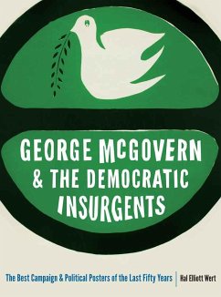 George McGovern and the Democratic Insurgents - Wert, Hal Elliott
