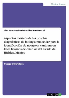 Aspectos teóricos de las pruebas diagnósticas de biología molecular para la identificación de neospora caninum en fetos bovinos de establos del estado de Hidalgo, México - Recillas Román et al., Lian Hua Stephanie