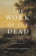 The Work of the Dead by Thomas W. Laqueur Hardcover | Indigo Chapters