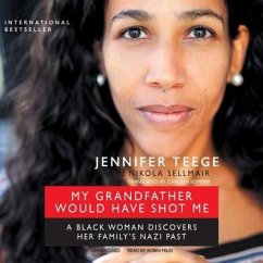 My Grandfather Would Have Shot Me: A Black Woman Discovers Her Family's Nazi Past - Teege, Jennifer; Sellmair, Nikola