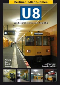 Berliner U-Bahn-Linien: U8 - Von Gesundbrunnen nach Neukölln - Mauruszat, Axel;Seefeldt, Alexander