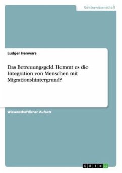 Das Betreuungsgeld. Hemmt es die Integration von Menschen mit Migrationshintergrund?