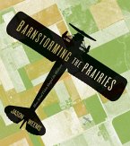Barnstorming the Prairies: How Aerial Vision Shaped the Midwest
