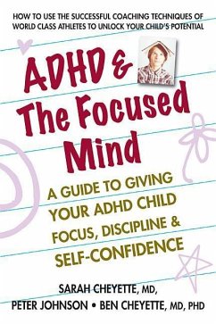 ADHD & the Focused Mind: A Guide to Giving Your ADHD Child Focus, Discipline, and Self-Confidence - Cheyette, Sarah; Johnson, Peter; Cheyette, Benjamin