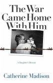 The War Came Home with Him: A Daughter's Memoir