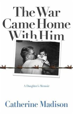 The War Came Home with Him: A Daughter's Memoir - Madison, Catherine