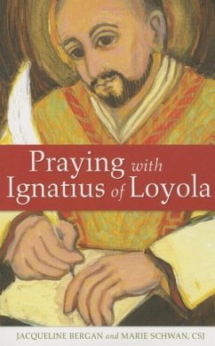 Praying with Ignatius of Loyola - Bergan, Jacqueline; Schwan, Marie