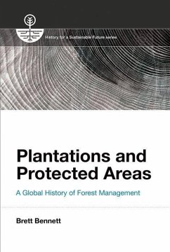 Plantations and Protected Areas: A Global History of Forest Management - Bennett, Brett M.