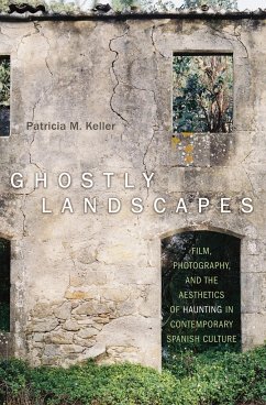Ghostly Landscapes: Film, Photography, and the Aesthetics of Haunting in Contemporary Spanish Culture - Keller, Patricia M.