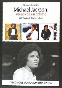 Michael Jackson : sueños de escapismo : Off the wall, Thriller y Bad - Gendre, Marcos