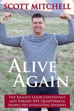 Alive Again: The Biggest Loser Contestant and Former NFL Quarterback Shares His Intriguing Journey - Mitchell, Scott