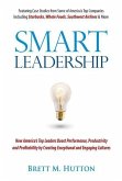 Smart Leadership: How America's Top Leaders Boost Performance, Productivity and Profitability by Creating Exceptional and Engaging Cultu