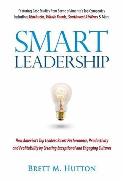 Smart Leadership: How America's Top Leaders Boost Performance, Productivity and Profitability by Creating Exceptional and Engaging Cultu - Hutton, Brett M.