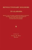Revolutionary Soldiers in Alabama: Being a List of Names, Compiled from Authentic Sources, of Soldiers of the American Revolution, Who Resided in the