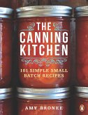 The Canning Kitchen: 101 Simple Small Batch Recipes: A Cookbook