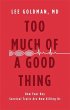 Too Much Of A Good Thing by Lee Goldman Hardcover | Indigo Chapters