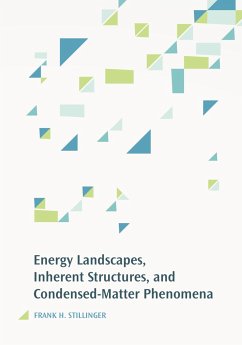 Energy Landscapes, Inherent Structures, and Condensed-Matter Phenomena - Stillinger, Frank H.